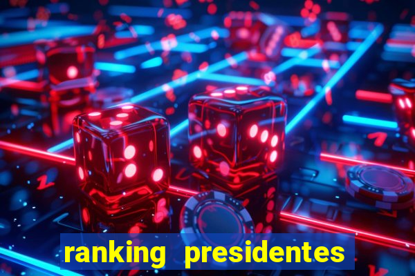 ranking presidentes do brasil